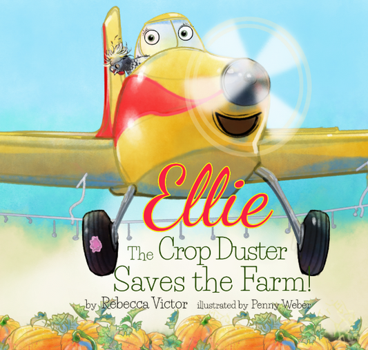 Ellie The Crop Duster Saves The Farm! HARDBACK